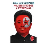 Nouilles froides à Pyong Yang - Jean-Luc Coatalem - Lgf - Poche - Roman