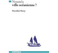 Nouméa, ville océanienne ? Dorothée Dussy (Auteur)
