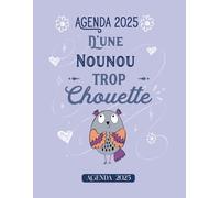 Nounou trop chouette: Agenda Semainier 2025 - Planificateur Semainier et Mensuel - 1 semaine sur deux pages - Journal et Organisateur - Parfait Idée de cadeau pour anniversaire, fin d’année