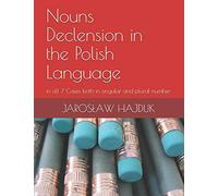 Nouns Declension in the Polish Language: in all 7 Cases both in singular and plural number