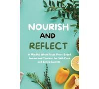 Nourish and Reflect: Break Free with Plant-Based Mindful Eating: Journal Tracker Gift for Plant-Based Eaters Friends and Family