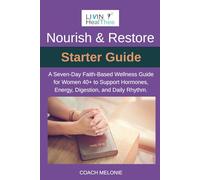 Nourish & Restore Starter Guide: A Seven-Day Faith-Based Wellness Guide for Women 40+ to Support Hormones, Energy, Digestion, and Daily Rhythm.