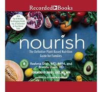 Nourish: The Definitive Plant-Based Nutrition Guide for Families--With Tips & Recipes for Bringing Health, Joy, & Connection to Your Dinner Table