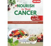 Nourish to Beat Cancer: A Plant-Based Guide to Eating for Prevention, Healing and Vitality