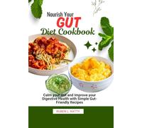 Nourish Your Gut Diet Cookbook: Calm Your Gut and Improve your Digestive Health with Simple Gut-Friendly Recipes