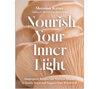 Nourish Your Inner Light Adaptogenic Recipes and Wellness Rituals to Soothe Stress and Support Your Whole Self - Shannon Kaiser - BenBella Books - ebook (ePub) - Livre