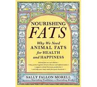 Nourishing Fats: Why We Need Animal Fats for Health and Happiness