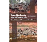Nourishing Growth and Suffocating Life: Water, Politics and Infrastructure in Urban Oklahoma