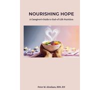 Nourishing Hope: A Caregiver's Guide to End-of-Life Nutrition