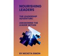 Nourishing Leadership-Awaking the leader Within: A Leadership Adventure: Awakening the leader Within