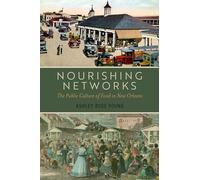 Nourishing Networks: The Public Culture of Food in New Orleans