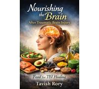 Nourishing the Brain After Traumatic Brain Injury: Food for TBI Healing