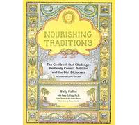 Nourishing Traditions: The Cookbook That Challenges Politically Correct Nutrition and the Diet Dictocrats by Sally Fallon(2009-09-01)