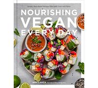 Nourishing Vegan Every Day: Simple, Plant-based Recipes Filled With Color and Flavor