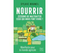 Nourrir. Cessons de maltraiter ceux qui nous font vivre ! - Sylvie Brunel - Harpercollins - Poche - Essai