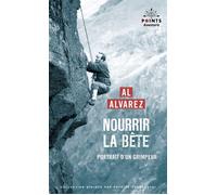 Nourrir la bête. Portrait d'un grimpeur - Alfred Alvarez - Points - Poche - Récit