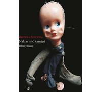 Nourrir la pierre Images des choses - Bronka Nowicka (Buch auf Polnisch)