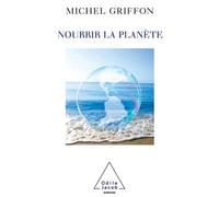Nourrir la planète - Michel Griffon - Odile Jacob - broché - Essai