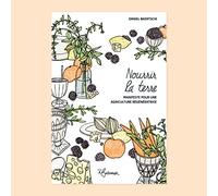 Nourrir la terre: Manifeste pour une agriculture régénératrice