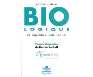Nourrir la vie : encyclopédie de l'alimentation biologique et de l'équilibre nutritionnel