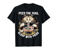 Nourrir l'âme. Slurp avec fierté. Humeur de ramen de chat. T-Shirt