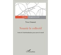 Nourrir le collectif Sortir de l'individualisation pour sauver le travail - Yves Grasset - L'harmattan - broché - Essai