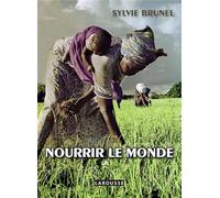 Nourrir le monde - Vaincre la faim - Sylvie Brunel - Larousse - broché - Essai