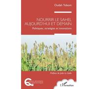 Nourrir le Sahel aujourd'hui et demain Politiques, stratégies et innovations - Oudah Yobom - L'harmattan - broché - Guide