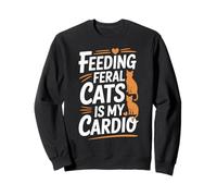Nourrir Les Chats Sauvages est Mon Cardio, Amusant pour Les Amoureux des Chats Sweatshirt