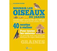 Nourrir les oiseaux du jardin 40 recettes à réaliser pour toutes les saisons - R. Lacroix - Artemis Eds - broché - Guide