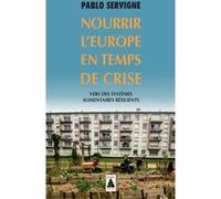 Nourrir l'Europe en temps de crise Pablo Servigne (Auteur), Yves Cochet (Préface), Olivier de Schutter (Postface), Perrine Bulgheroni (Préface)
