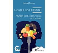 Nourrir nos identités – Manger, c'est expérimenter, vivre, exister – L'Harmattan