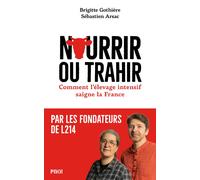 Nourrir ou trahir Comment l'élevage intensif saigne la France - Brigitte Gothière - Payot - broché - Essai