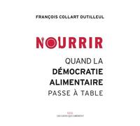 Nourrir - Quand La Démocratie Alimentaire Passe À Table