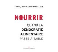 Nourrir - Quand La Démocratie Alimentaire Passe À Table
