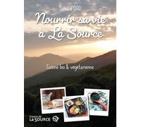 Nourrir sa vie à La Source: Cuisine bio et végétarienne