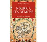 Nourrir ses démons: Pour mieux les combattre
