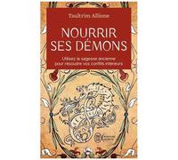 Nourrir Ses Démons - Utilisez La Sagesse Ancienne Pour Résoudre Vos Conflits Intérieurs