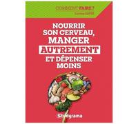 Nourrir Son Cerveau, Manger Autrement Et Dépenser Moins