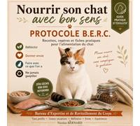 Nourrir son chat avec bon sens: Protocole B.E.R.C. - Recettes, repères et fiches pratiques pour l’alimentation du chat