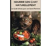 Nourrir Son Chat Naturellement: Le Guide Ultime pour une Santé Parfaite