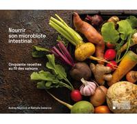 Nourrir son microbiote intestinal : Cinquante recettes au fil des saisons