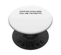 Nourrissez-Moi Une Pizza et Dites-Moi Que Je suis Jolie PopSockets PopGrip Adhésif