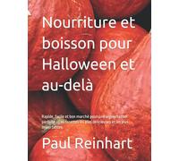 Nourriture et boisson pour Halloween et au-delà: Rapide, facile et bon marché pour une alimentation parfaite - Les recettes les plus délicieuses et les plus importantes.