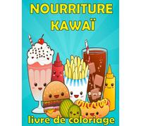 NOURRITURE KAWAÏ livre de coloriage: joli livre de coloriage alimentaire pour tous les âges, pages de coloriage mignonnes et relaxantes avec de la nourriture et des boissons Kawaii