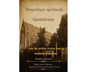 Nourriture quotidienne de l’âme: Recueil des prières écrites dans la tradition orthodoxe