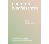 Nourritures bienfaisantes - Recettes et programmes au fil des saisons