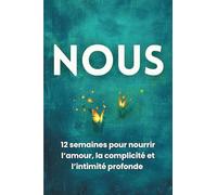 Nous : 12 semaines pour nourrir l’amour, la complicité et l’intimité profonde: Journal de couple inspiré de Gottman, Chapman et Perel, avec le rituel de l’Arbre de la complicité