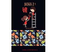 NOUS 2 ! NOTRE HISTOIRE - Journal intime pour couple: Nous 2, cadeau romantique St Valentin, anniversaire rencontre, ce carnet notre histoire d’amour ... et noter tous vos meilleurs moments, 57 pages