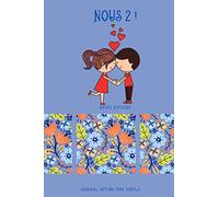 NOUS 2 ! NOTRE HISTOIRE - Journal intime pour couple: Nous 2, cadeau romantique St Valentin, anniversaire rencontre, ce carnet notre histoire d’amour ... et noter tous vos meilleurs moments, 57 pages